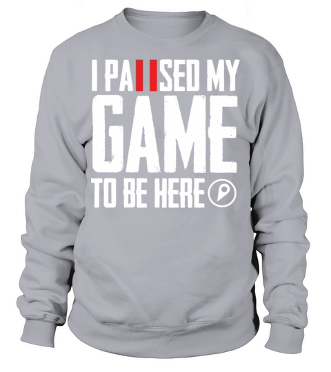 I Paused My Game To Be Here Gamer Gift Sweatshirt Unisex
