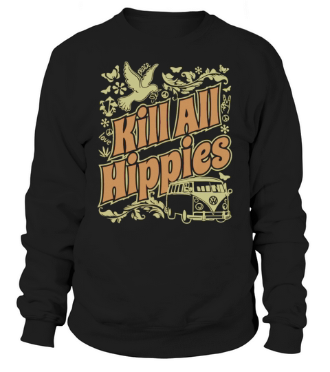 KILL ALL HIPPIES T-Shirt Sweatshirt Unisex