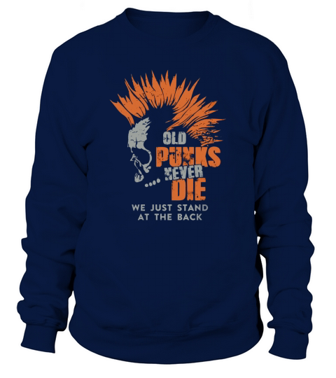 Old Punk Never Die we just stand at the back Shirt Sweatshirt Unisex