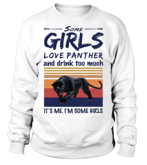 Some Girls Love Panther And Drink Too Much Vintage Sweatshirt Unisex
