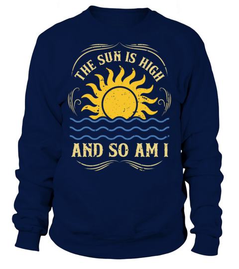 The Sun Is High And So Am I Sweatshirt Unisex