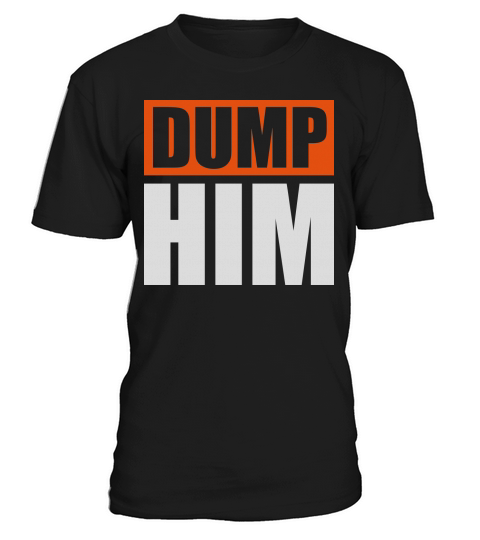 dump him quote logo T-Shirt Unisex