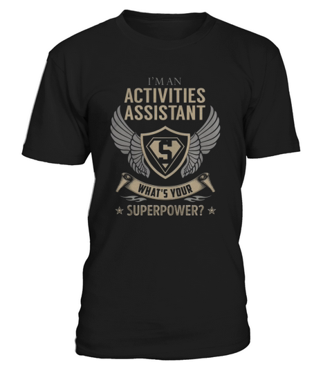 I am an Activities Assistant What is Your Superpower Job Shirts T-Shirt Unisex