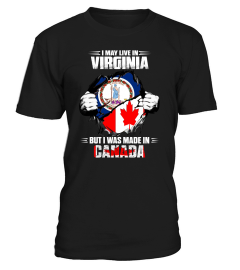 I May Live In VIRGINIA But I Was Made In CANADA T-Shirt Unisex