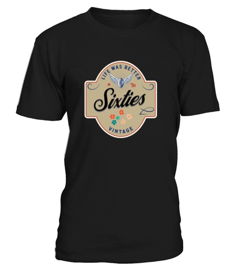 Life was better in the sixties 60s shirt T-Shirt Unisex
