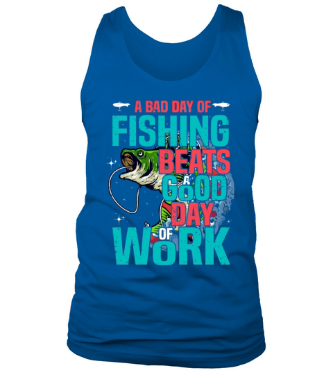 A Bad Day Of Fishing Beat A Good Day Of Work Tank Top Unisex
