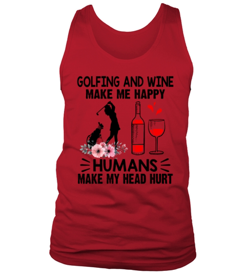 Golfing And Wine Make Me Happy Humans Make My Head Tank Top Unisex
