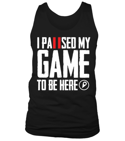 I Paused My Game To Be Here Gamer Gift Tank Top Unisex