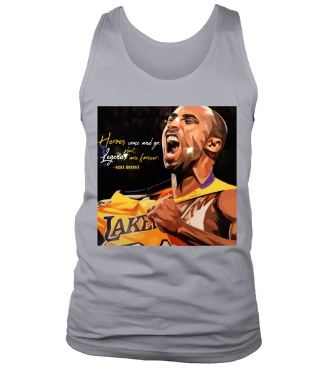 Kobe Bryant Heros come and go but legends are forever Tank Top Unisex