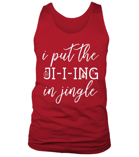 Official I Put The Ji-i-ing in Jingle Womans Christmas shirt Tank Top Unisex