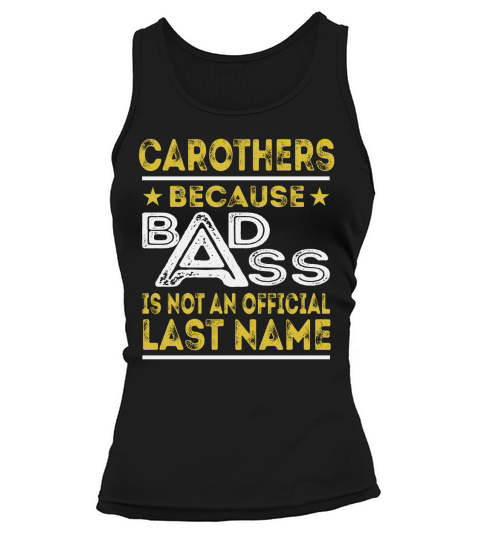 CAROTHERS Because BADASS is not an Official Last Name Shirts Tank top Woman