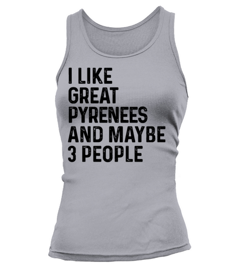I Like Great Pyrenees And Maybe 3 People Dog Lover Tank top Woman