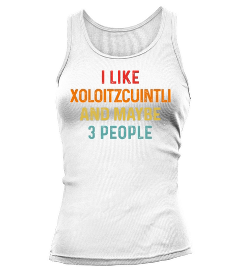 I Like Xoloitzcuintli And Maybe 3 People Dog Tank top Woman