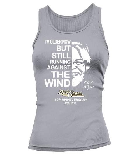 I’m older now but still running against the wind Bob Seger shirt - Unisex Long Sleeve Tank top Woman