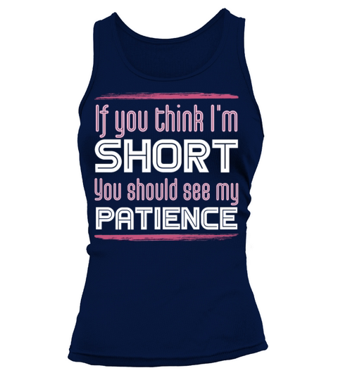 If You Think Im Short See My Patience Quotes Tank top Woman