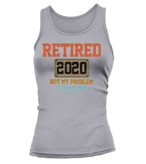 Retired 2020 not my problem anymore vintage Tank top Woman