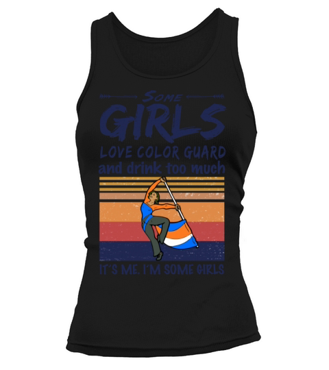 Some Girls Love Color Guard And Drink Too Much Tank top Woman