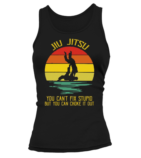 You Can’t Fix Stupid But You Can Choke It Out Jiu Jitsu Vintage shirt Tank top Woman