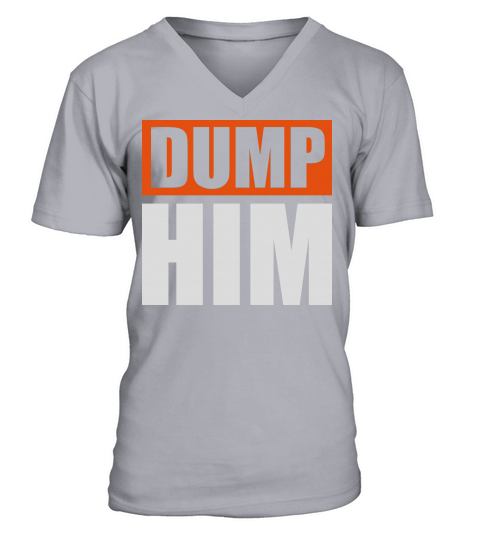 dump him quote logo V-Neck T-shirt