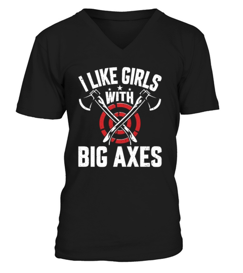 Funny Axe Thrower - I Like Girls with Big Axes Axe V-Neck T-shirt