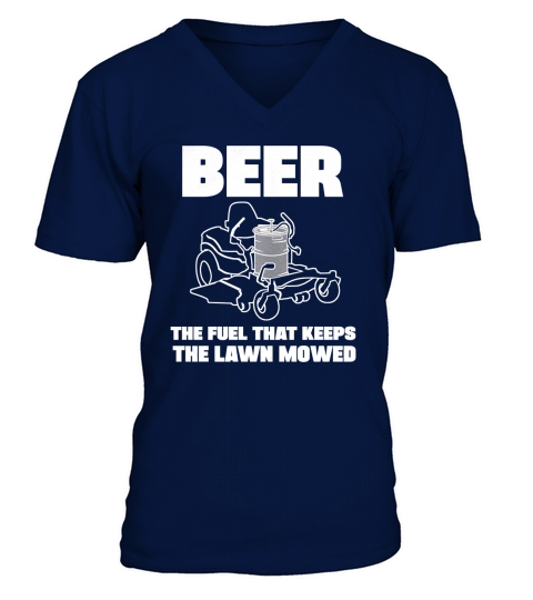 Good To Be Beer - The fuel that keeps the lawn mowed by good to go tees Tshirt V-Neck T-shirt
