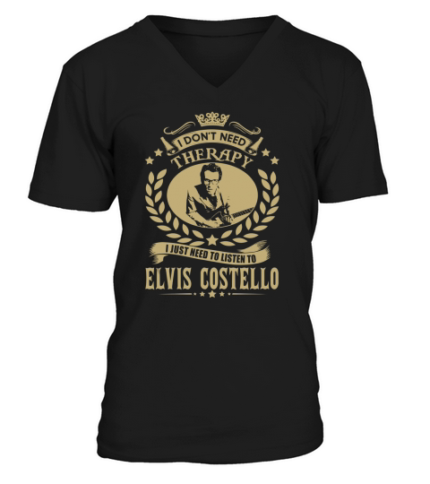 I Dont Need Therapy I Just Need To Listen To Elvis Costello TShirt V-Neck T-shirt