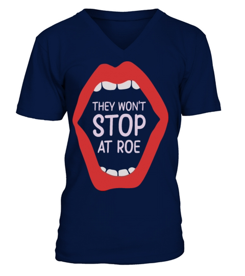 They Wont Stop at Roe Feminism Feminist Womens V-Neck T-shirt