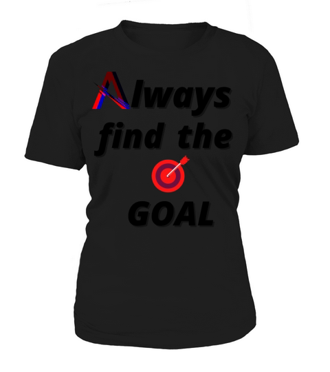 Always find the goal Women's T-Shirt