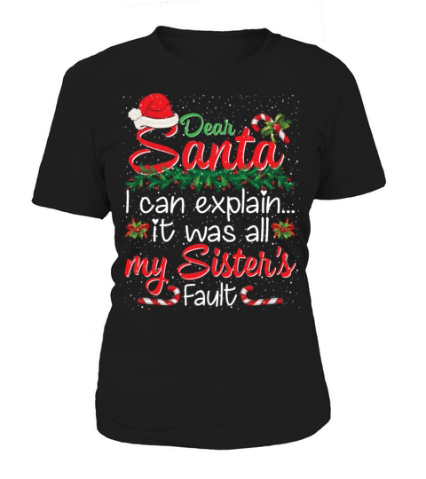 Dear Santa I Can Explain It Was All My Sisters Women's T-Shirt