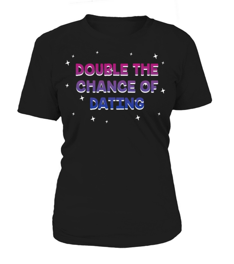 Double the Chance of Dating Bisexual Single Bi Women's T-Shirt