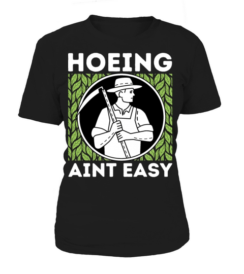 HOEING AINT EASY Funny Gardening Garden Farmer Art Women's T-Shirt