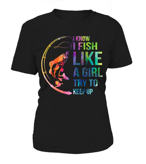 i know i like fish like a girl try to keep up Women's T-Shirt