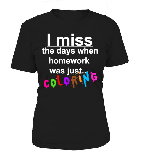 i miss the days when homework was just coloring Women's T-Shirt