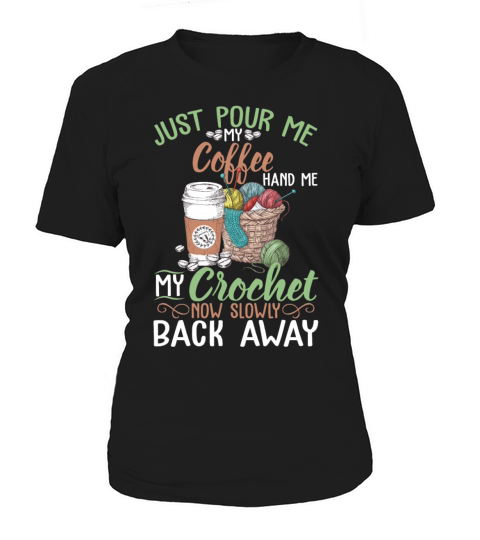 Just Pour Me My Coffee Hand Me My Crochet Women's T-Shirt