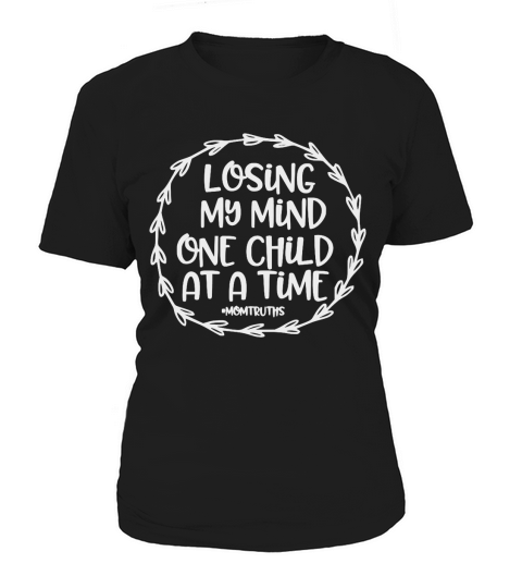 losing my mind one child at a time momtruths shirt Women's T-Shirt