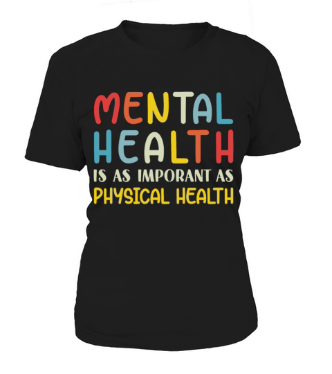 Mental Health Is As Important As Physical Healt Women's T-Shirt