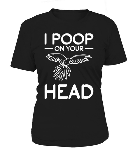 Parrot Cockatiel Bird I Poop On Your Head Funny Women's T-Shirt