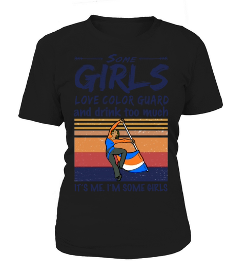 Some Girls Love Color Guard And Drink Too Much Women's T-Shirt