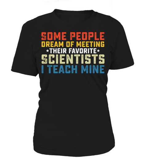 Some People Dream Of Meeting Their Favorite Scient Women's T-Shirt
