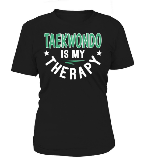 Taekwondo Is Therapy Athletes Clubs Sayings Cool Women's T-Shirt