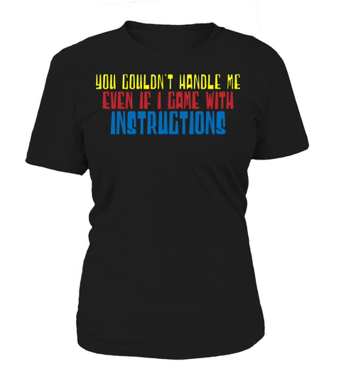 You Couldnt Handle Me Even With Instructions 4 Women's T-Shirt