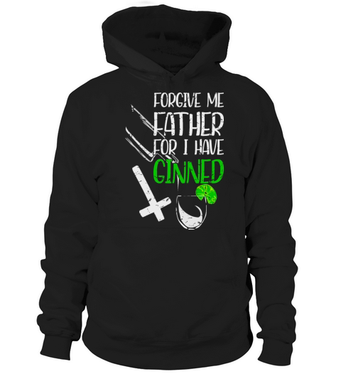 Forgive Me Father For I Have Ginned Hoodie Unisex