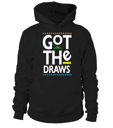 Got The Draws T-Shirts 1 Hoodie Unisex