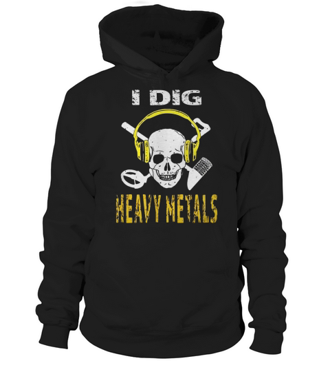 I Dig Heavy Metals Metal Detector Skull treasure Hunt Shirt Hoodie Unisex