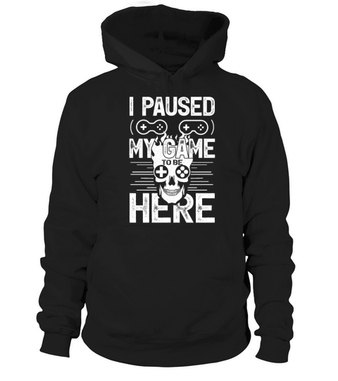 I Paused My Game To Be Here - Funny Gaming Quote Hoodie Unisex