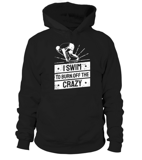 I Swim To Burn Off The Crazy Swimming Hoodie Unisex