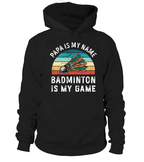 Papa is my Name Badminton is my Game Dad Fathers Hoodie Unisex