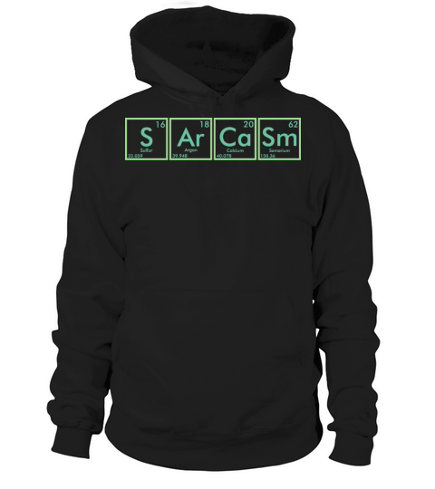 Sarcasm Periodic Table Funny Sarcastic Quote Hoodie Unisex