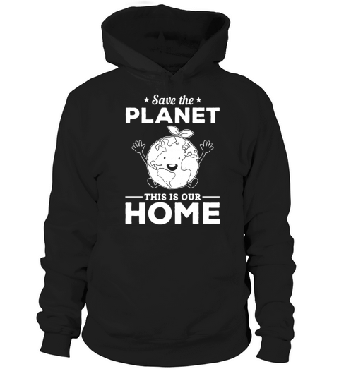 Save The Planet This Is Our Home Earth Day Hoodie Unisex