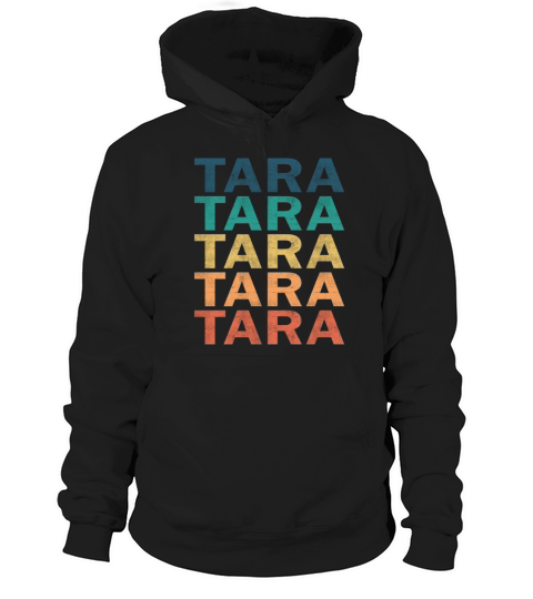 Tara Name T Shirt - Tara Vintage Retro Name Gift I Hoodie Unisex